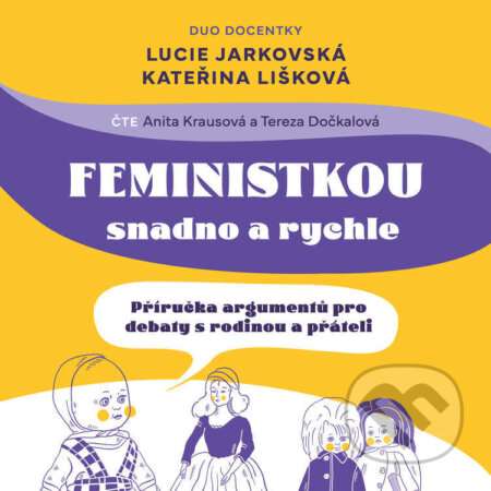 Audiokniha: Feministkou snadno a rychle (Kateřina Lišková a Lucie Jarkovská). Témbr, 2024 Audiokniha: Feministkou snadno a rychle (Kateřina Lišková a Lucie Jarkovská). Témbr, 2024