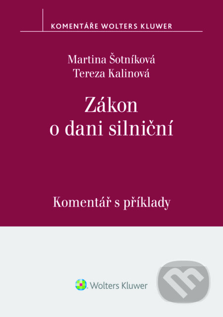 E-kniha: Zákon o dani silniční. Komentář s příklady (Martina Šotníková a Tereza Kalinová). Wolters Kluwer ČR, 2024 E-kniha: Zákon o dani silniční. Komentář s příklady (Martina Šotníková a Tereza Kalinová). Wolters Kluwer ČR, 2024