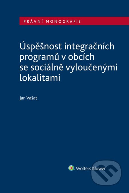 E-kniha: Úspěšnost integračních programů v obcích se sociálně vyloučenými lokalitami (Jan Vašat). Wolters Kluwer ČR, 2024 E-kniha: Úspěšnost integračních programů v obcích se sociálně vyloučenými lokalitami (Jan Vašat). Wolters Kluwer ČR, 2024