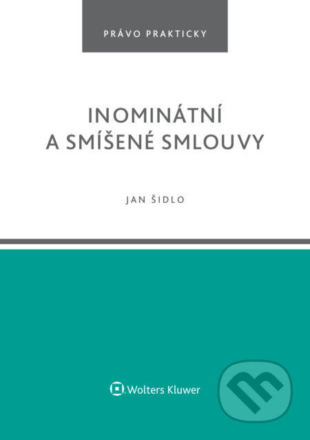 E-kniha: Inominátní a smíšené smlouvy (Jan Šidlo). Wolters Kluwer ČR, 2024 E-kniha: Inominátní a smíšené smlouvy (Jan Šidlo). Wolters Kluwer ČR, 2024