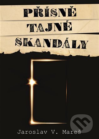 Kniha: Přísně tajné skandály (Jaroslav V. Mareš). Epocha, 2024 Kniha: Přísně tajné skandály (Jaroslav V. Mareš). Epocha, 2024