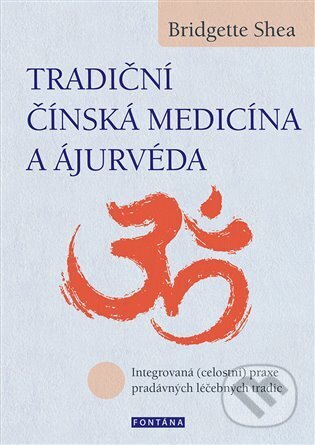Kniha: Tradiční čínská medicína a ájurvéda (Bridgette Shea). Fontána, 2024 Kniha: Tradiční čínská medicína a ájurvéda (Bridgette Shea). Fontána, 2024