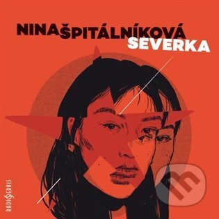 Audiokniha: Severka (Nina Špitálníková). Radioservis, 2024 Audiokniha: Severka (Nina Špitálníková). Radioservis, 2024