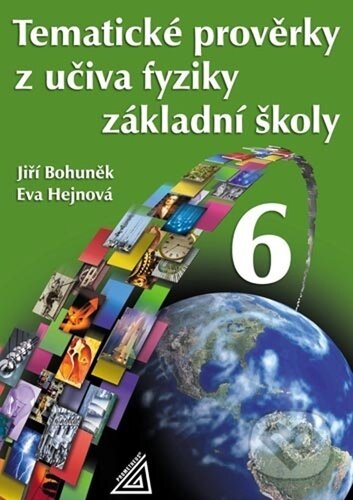 Kniha: Tematické prověrky z učiva fyziky základní školy 6 (Eva Hejnová a Jiří Bohuněk). Spoločnosť Prometheus, 2024 Kniha: Tematické prověrky z učiva fyziky základní školy 6 (Eva Hejnová a Jiří Bohuněk). Spoločnosť Prometheus, 2024