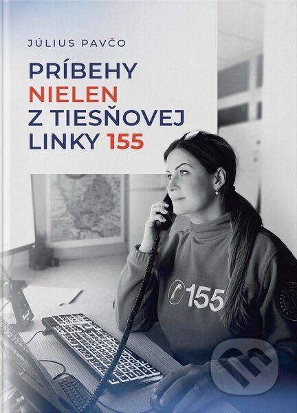 Kniha: Príbehy nielen z tiesňovej linky 155 (Július Pavčo), 2024 Kniha: Príbehy nielen z tiesňovej linky 155 (Július Pavčo), 2024