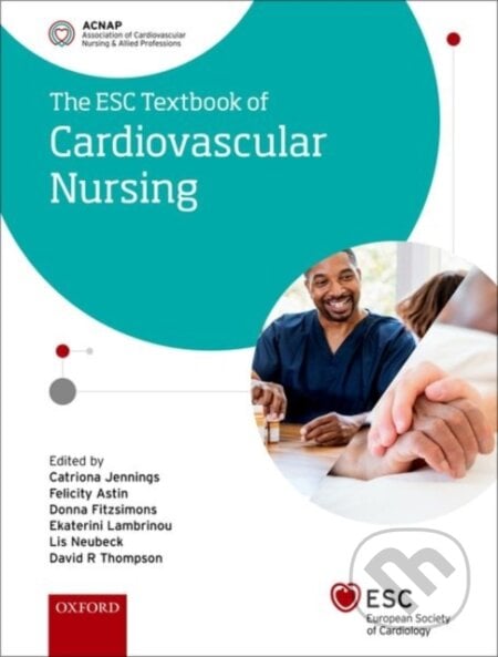 ESC Textbook of Cardiovascular Nursing - Catriona Jennings, Lis Neubeck, Felicity Astin, Ekaterini Lambrinou, Donna Fitzsimons, David R. Thompson, Oxford University Press, 2021