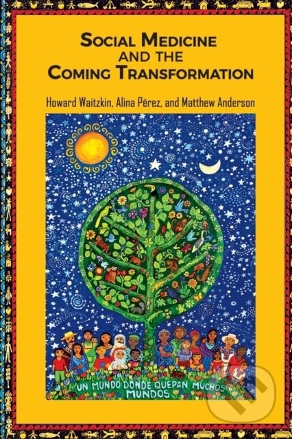 Social Medicine & The Coming Transformat - Alina Pérez, Matt Anderson, Howard Waitzkin, Routledge, 2020