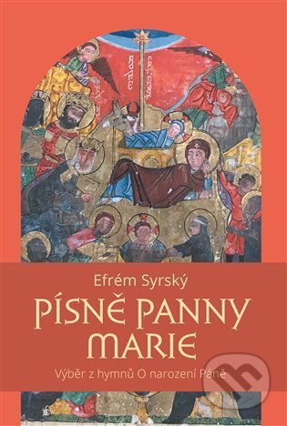Kniha: Písně Panny Marie (Efrém Syrský). Pavel Mervart, 2024 Kniha: Písně Panny Marie (Efrém Syrský). Pavel Mervart, 2024