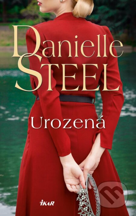 Kniha: Urozená (Danielle Steel). Ikar CZ, 2024 Kniha: Urozená (Danielle Steel). Ikar CZ, 2024