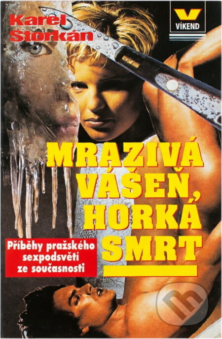 Kniha: Mrazivá vášeň, horká smrt : příběhy přažského sexpodsvětí ze současnosti (Karel Štorkán). Víkend, 1996 Kniha: Mrazivá vášeň, horká smrt : příběhy přažského sexpodsvětí ze současnosti (Karel Štorkán). Víkend, 1996