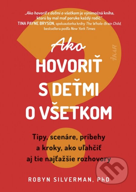 Kniha: Ako hovoriť s deťmi o všetkom (Robyn Silverman). Ikar, 2024 Kniha: Ako hovoriť s deťmi o všetkom (Robyn Silverman). Ikar, 2024