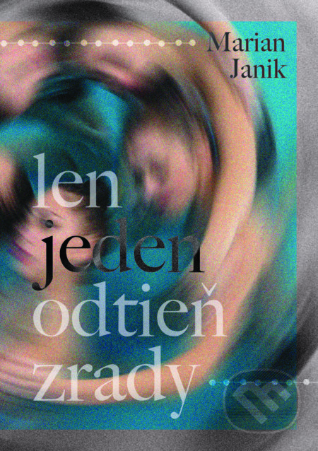 Kniha: Len jeden odtieň zrady (Marian Janik). Marian Janik, 2024 Kniha: Len jeden odtieň zrady (Marian Janik). Marian Janik, 2024
