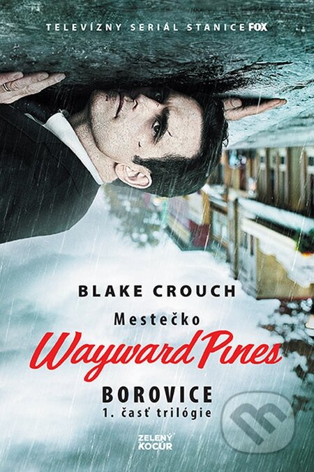 Kniha: Mestečko Wayward Pines: Borovice (Blake Crouch). Zelený kocúr, 2016 Kniha: Mestečko Wayward Pines: Borovice (Blake Crouch). Zelený kocúr, 2016