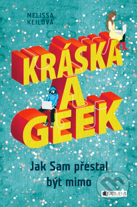 Kniha: Kráska a geek (Melissa Keil). Nakladatelství Fragment, 2016 Kniha: Kráska a geek (Melissa Keil). Nakladatelství Fragment, 2016