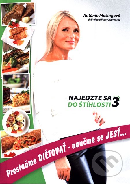 Kniha: Najedzte sa do štíhlosti 3 (Antónia Mačingová). Antonialifestyle28, 2016 Kniha: Najedzte sa do štíhlosti 3 (Antónia Mačingová). Antonialifestyle28, 2016