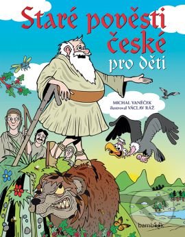 Kniha: Staré pověsti české pro děti (Michal Vaněček a Václav Ráž). Bambook, 2016 Kniha: Staré pověsti české pro děti (Michal Vaněček a Václav Ráž). Bambook, 2016