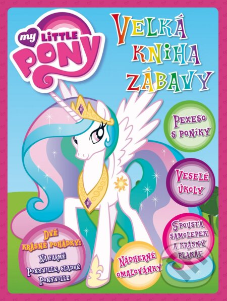 Kniha: My Little Pony: Velká kniha zábavy (Egmont ČR). Egmont ČR, 2014 Kniha: My Little Pony: Velká kniha zábavy (Egmont ČR). Egmont ČR, 2014