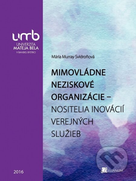 Kniha: Mimovládne neziskové organizácie (Mária Murray Svidroňová). Belianum, 2016 Kniha: Mimovládne neziskové organizácie (Mária Murray Svidroňová). Belianum, 2016