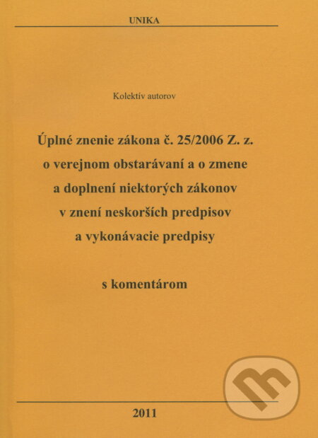 Kniha: Úplné znenie zákona č. 25/2006 Z. z. o verejnom obstarávaní a o zmene a doplnení niektorých zákonov v znení neskorších predpisov a vykonávacie predpisy (UNIKA). UNIKA, 2011 Kniha: Úplné znenie zákona č. 25/2006 Z. z. o verejnom obstarávaní a o zmene a doplnení niektorých zákonov v znení neskorších predpisov a vykonávacie predpisy (UNIKA). UNIKA, 2011