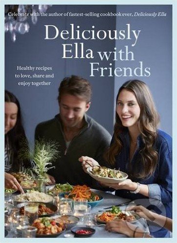 Kniha: Deliciously Ella with Friends (Ella Mills a Ella Woodward). Yellow Kite, 2017 Kniha: Deliciously Ella with Friends (Ella Mills a Ella Woodward). Yellow Kite, 2017