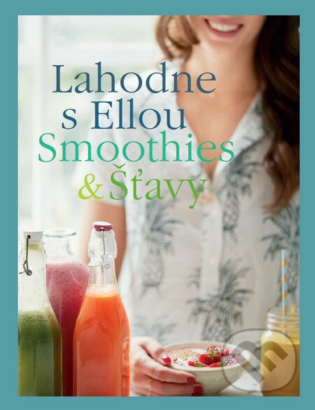 Kniha: Lahodne s Ellou: Smoothies a šťavy (Ella Mills a Ella Woodward). Tatran, 2017 Kniha: Lahodne s Ellou: Smoothies a šťavy (Ella Mills a Ella Woodward). Tatran, 2017