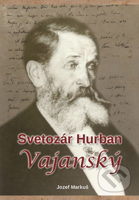 Kniha: Svetozár Hurban Vajanský (Jozef Markuš). AlleGro, 2016 Kniha: Svetozár Hurban Vajanský (Jozef Markuš). AlleGro, 2016