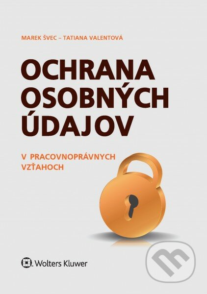 Kniha: Ochrana osobných údajov v pracovnoprávnych vzťahoch (Marek Švec a Tatiana Valentová). Wolters Kluwer, 2016 Kniha: Ochrana osobných údajov v pracovnoprávnych vzťahoch (Marek Švec a Tatiana Valentová). Wolters Kluwer, 2016