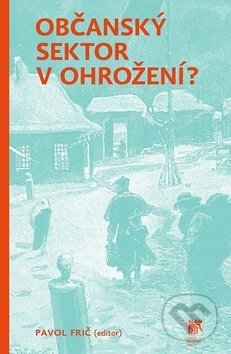 Kniha: Občanský sektor v ohrožení? (Frič Pavol). SLON, 2017 Kniha: Občanský sektor v ohrožení? (Frič Pavol). SLON, 2017
