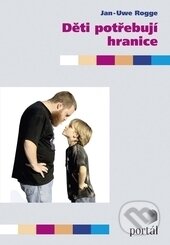 Kniha: Děti potřebují hranice (Jan-Uwe Rogge). Portál, 2016 Kniha: Děti potřebují hranice (Jan-Uwe Rogge). Portál, 2016