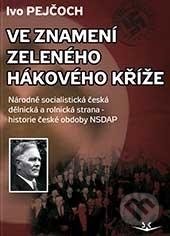 Kniha: Ve znamení zeleného hákového kříže (Ivo Pejčoch). Svět křídel, 2016 Kniha: Ve znamení zeleného hákového kříže (Ivo Pejčoch). Svět křídel, 2016