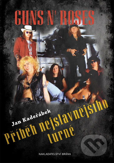 Kniha: Guns n´ Roses - Příběh nejslavnějšího turné (Jan Kadeřábek). Brána, 2016 Kniha: Guns n´ Roses - Příběh nejslavnějšího turné (Jan Kadeřábek). Brána, 2016
