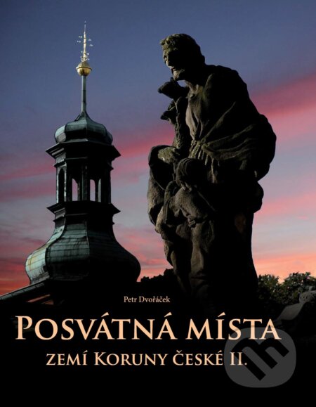Kniha: Posvátná místa zemí Koruny české II. (Petr Dvořáček). ANAG, 2018 Kniha: Posvátná místa zemí Koruny české II. (Petr Dvořáček). ANAG, 2018