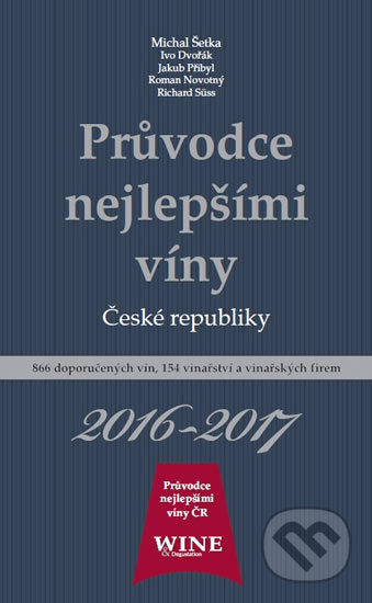 Kniha: Průvodce nejlepšími víny České republiky 2016/2017 (Autorský kolektív). Yacht, 2016 Kniha: Průvodce nejlepšími víny České republiky 2016/2017 (Autorský kolektív). Yacht, 2016