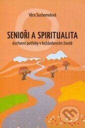 Kniha: Senioři a spiritualita (Věra Suchomelová). Návrat domů, 2016 Kniha: Senioři a spiritualita (Věra Suchomelová). Návrat domů, 2016