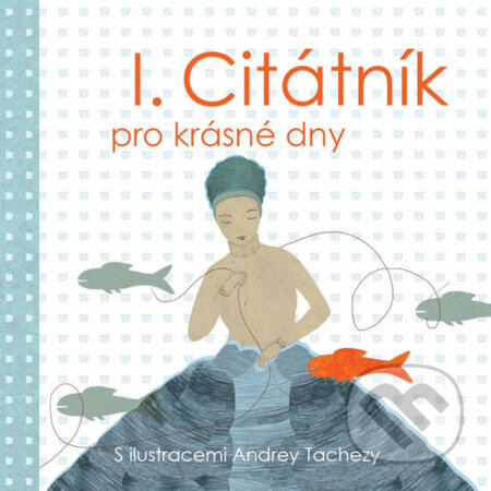 Kniha: Citátník pro krásné dny 1 (Andrea Tachezy). Scrumage, 2016 Kniha: Citátník pro krásné dny 1 (Andrea Tachezy). Scrumage, 2016