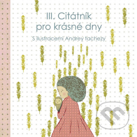 Kniha: Citátník pro krásné dny 3 (Andrea Tachezy). Scrumage, 2016 Kniha: Citátník pro krásné dny 3 (Andrea Tachezy). Scrumage, 2016