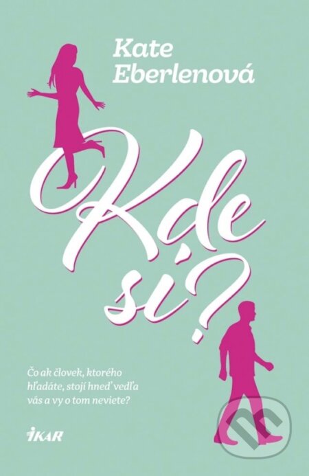 Kniha: Kde si? (Kate Eberlen). Ikar, 2017 Kniha: Kde si? (Kate Eberlen). Ikar, 2017