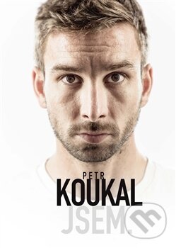 Kniha: Petr Koukal: Jsem. (Martin Moravec a Petr Koukal). , 2016 Kniha: Petr Koukal: Jsem. (Martin Moravec a Petr Koukal). , 2016