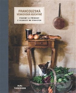 Kniha: Francouzská venkovská kuchyně (Mimi Thorisson). Edice knihy Omega, 2017 Kniha: Francouzská venkovská kuchyně (Mimi Thorisson). Edice knihy Omega, 2017