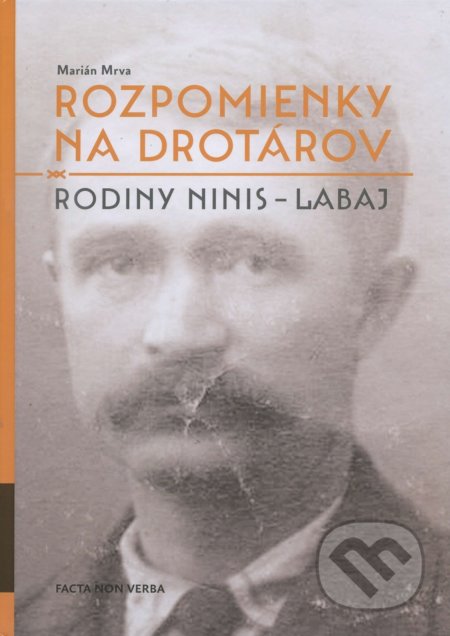 Kniha: Rozpomienky na drotárov (Marián Mrva). Facta Non Verba, 2015 Kniha: Rozpomienky na drotárov (Marián Mrva). Facta Non Verba, 2015