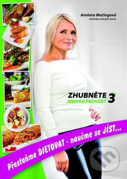 Kniha: Zhubněte jednou provždy 3 (Antónia Mačingová). Antonialifestyle28, 2016 Kniha: Zhubněte jednou provždy 3 (Antónia Mačingová). Antonialifestyle28, 2016