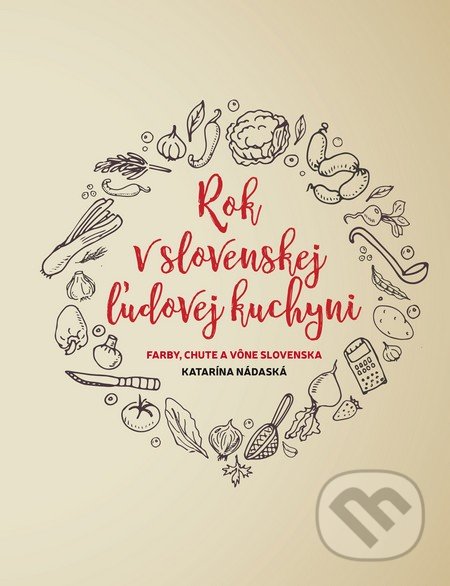 Kniha: Rok v slovenskej ľudovej kuchyni (Katarína Nádaská). Fortuna Libri, 2016 Kniha: Rok v slovenskej ľudovej kuchyni (Katarína Nádaská). Fortuna Libri, 2016