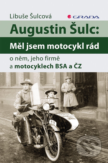 E-kniha: Augustin Šulc: Měl jsem motocykl rád (Libuše Šulcová). Grada, 2016 E-kniha: Augustin Šulc: Měl jsem motocykl rád (Libuše Šulcová). Grada, 2016