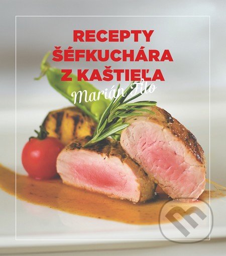 Kniha: Recepty šéfkuchára z kaštieľa (Marián Filo). Fortuna Libri, 2016 Kniha: Recepty šéfkuchára z kaštieľa (Marián Filo). Fortuna Libri, 2016