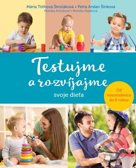 Kniha: Testujme a rozvíjajme svoje dieťa (Mária Šimčáková Tóthová, Monika Antošová, Monika Klapková a Petra Arslan Šinková). Fortuna Libri, 2016 Kniha: Testujme a rozvíjajme svoje dieťa (Mária Šimčáková Tóthová, Monika Antošová, Monika Klapková a Petra Arslan Šinková). Fortuna Libri, 2016