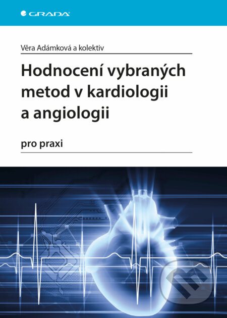 E-kniha: Hodnocení vybraných metod v kardiologii a angiologii pro praxi (Věra Adámková a kolektív). Grada, 2016 E-kniha: Hodnocení vybraných metod v kardiologii a angiologii pro praxi (Věra Adámková a kolektív). Grada, 2016