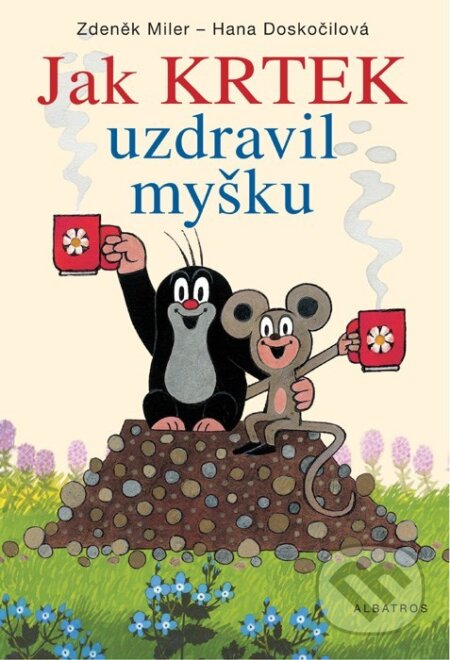 Kniha: Jak krtek uzdravil myšku (Hana Doskočilová). Albatros CZ, 2009 Kniha: Jak krtek uzdravil myšku (Hana Doskočilová). Albatros CZ, 2009
