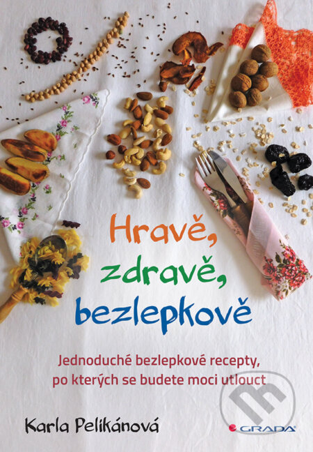 E-kniha: Hravě, zdravě, bezlepkově (Karla Pelikánová). Grada, 2016 E-kniha: Hravě, zdravě, bezlepkově (Karla Pelikánová). Grada, 2016