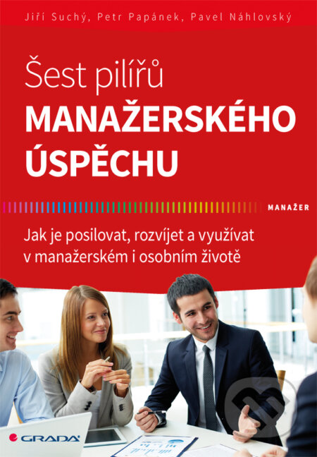 E-kniha: Šest pilířů manažerského úspěchu (Jiří Suchý, Pavel Náhlovský a Petr Papánek). Grada, 2016 E-kniha: Šest pilířů manažerského úspěchu (Jiří Suchý, Pavel Náhlovský a Petr Papánek). Grada, 2016