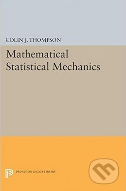 Kniha: Mathematical Statistical Mechanics (Colin Thompson). Princeton Scientific, 2015 Kniha: Mathematical Statistical Mechanics (Colin Thompson). Princeton Scientific, 2015